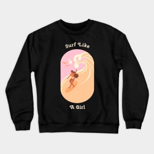 Surf Like A Girl Female Surfer Crewneck Sweatshirt